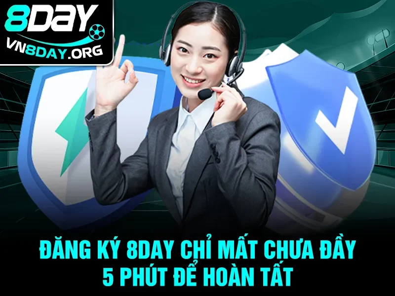 Đăng ký 8day chỉ mất chưa đầy 5 phút để hoàn tất