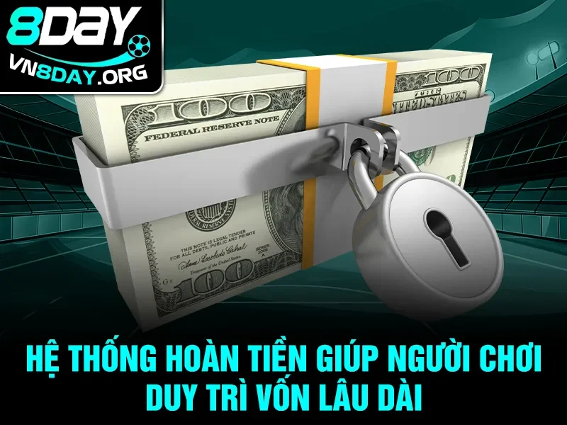 Hệ thống hoàn tiền giúp người chơi duy trì vốn lâu dài
