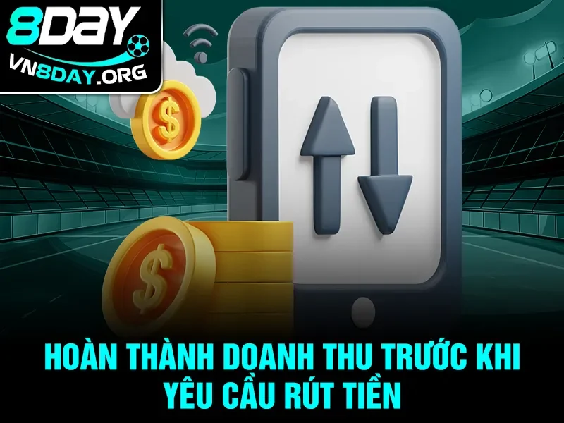 Hoàn thành doanh thu trước khi yêu cầu rút tiền