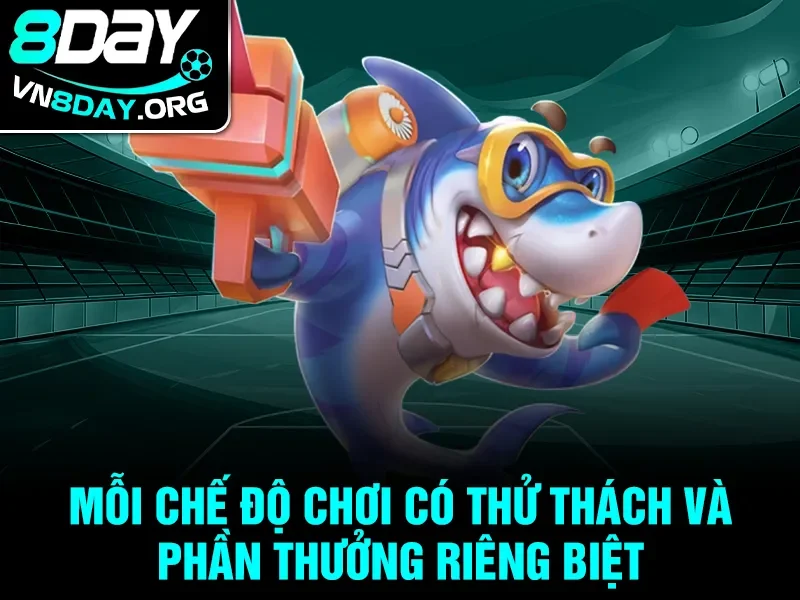 Mỗi chế độ chơi có thử thách và phần thưởng riêng biệt