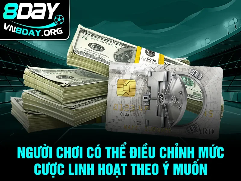 Người chơi có thể điều chỉnh mức cược linh hoạt theo ý muốn